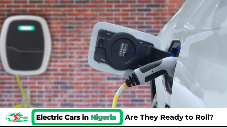 Electric Cars in Nigeria: Are They Ready to Roll?